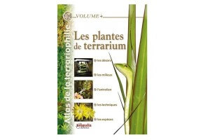 Atlas de la Terrariophilie - Volume 4 Les Plantes de Terrarium